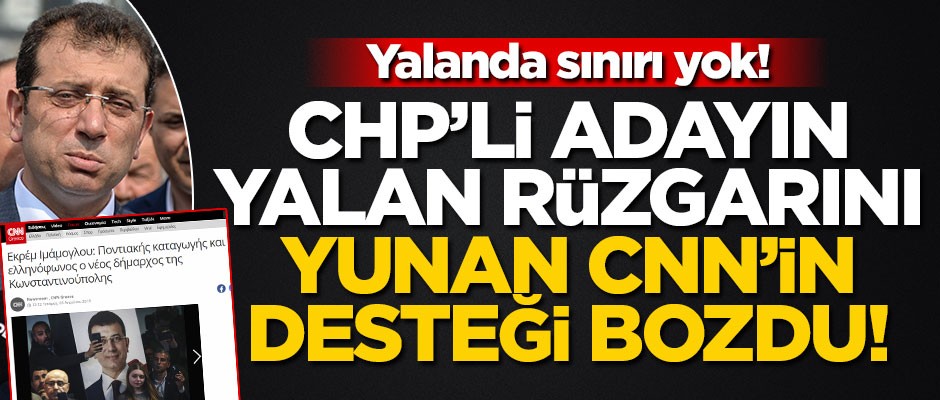 CHP’li adayın yalan rüzgarını Yunan CNN’in desteği bozdu!