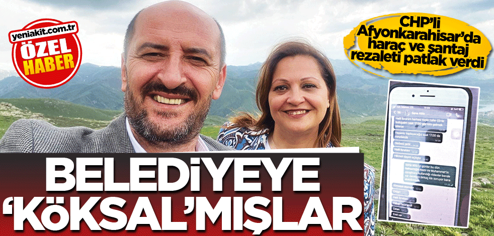 CHP’li Afyonkarahisar’da haraç ve şantaj rezaleti patlak verdi! Belediyeye 'Köksal'mışlar