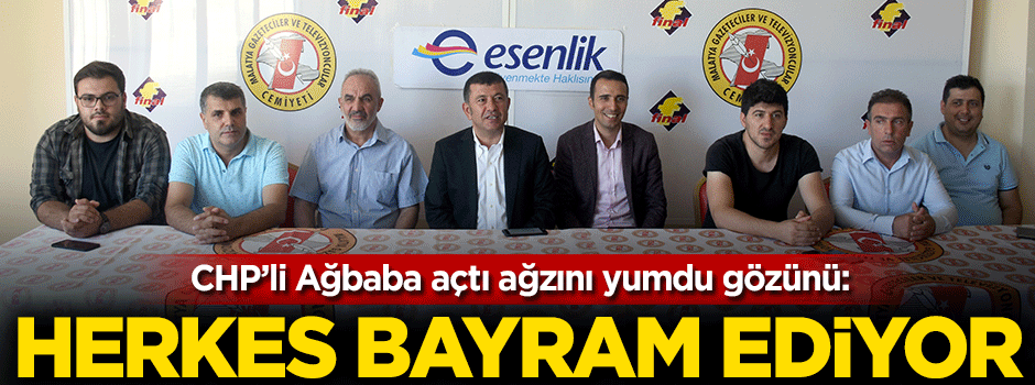 CHP'li Ağbaba açtı ağzını yumdu gözünü: Herkes bayram ediyor