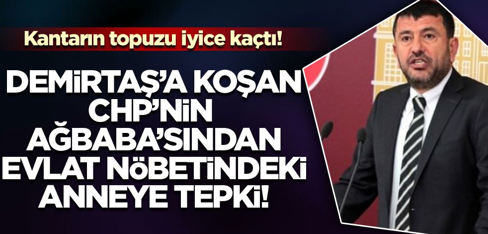 CHP'li Ağbaba evlat nöbetindeki anneye tepki gösterdi