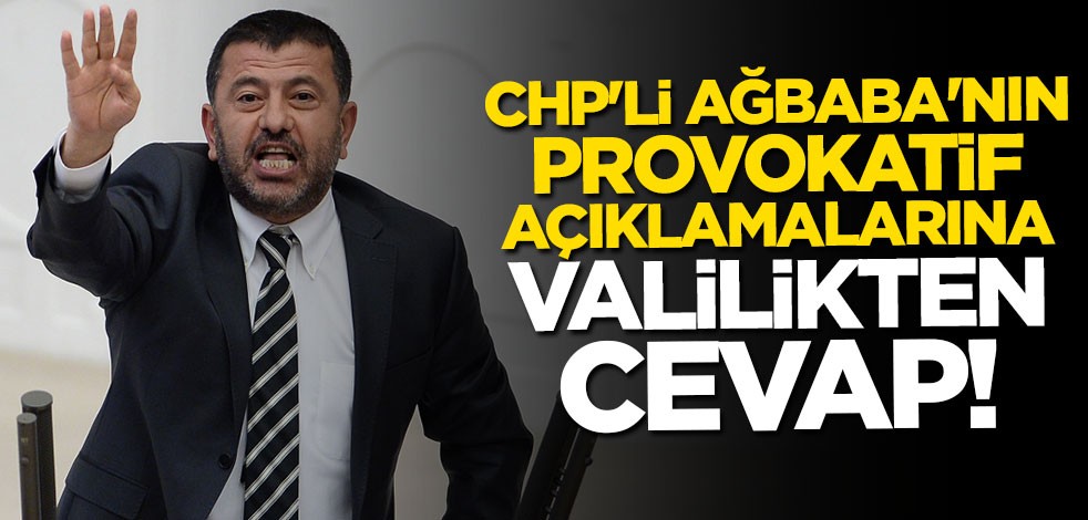 CHP'li Ağbaba'nın provokatif açıklamalarına valilikten cevap