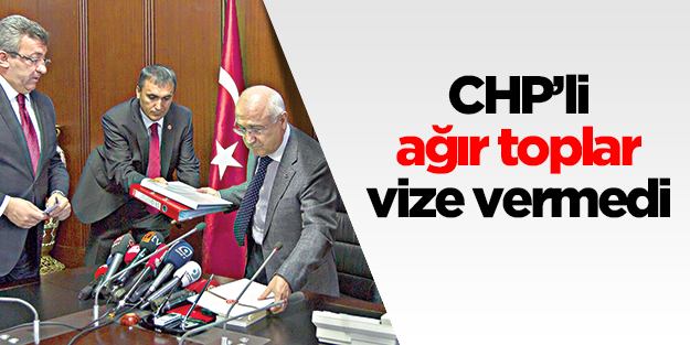 CHP’li ağır toplar vize vermedi
