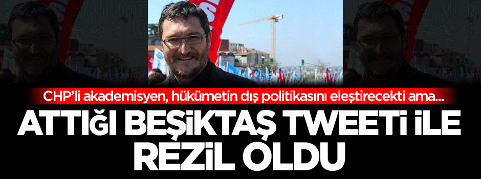 CHP'li akademisyen, attığı Beşiktaş tweeti ile rezil oldu