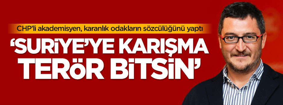 CHP'li akademisyenden 'patlama' tweeti: Suriye'ye karışma