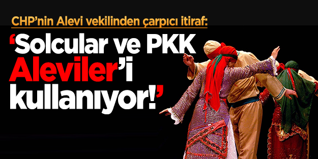 CHP'li Akkiraz'dan itiraf: Solcular Aleviliği kullanıyor