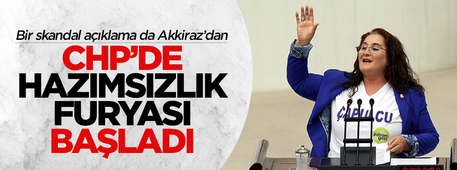 CHP'li Akkiraz'dan skandal başörtüsü açıklaması