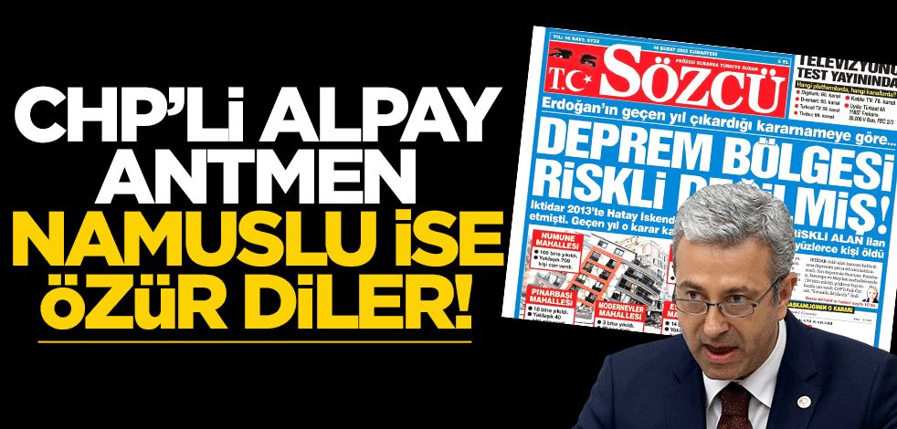 CHP’li Alpay Antmen namuslu ise özür diler!