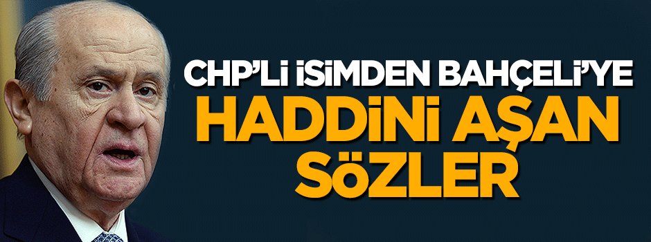 CHP'li Altay'dan Devlet Bahçeli'ye yönelik haddini aşan sözler