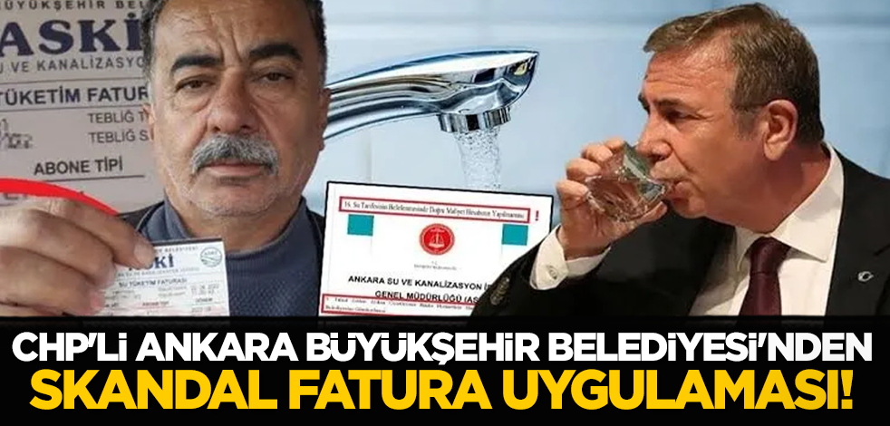 CHP'li Ankara Büyükşehir Belediyesi'nden skandal fatura uygulaması!