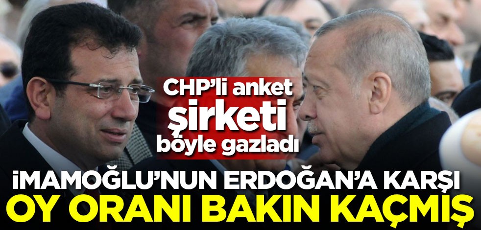 CHP'li anket şirketi böyle gazladı! İmamoğlu'nun Erdoğan'a karşı oy oranı bakın kaçmış