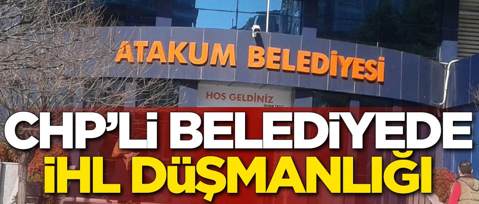 CHP’li Atakum Belediyesi’nde İHL düşmanlığı