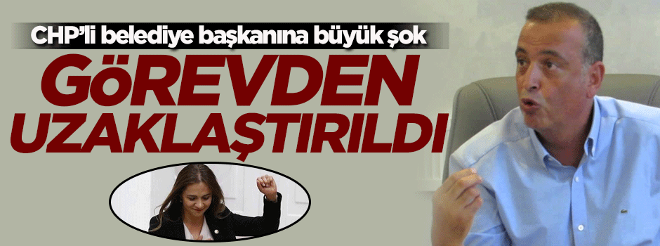 CHP'li Ataşehir Belediye Başkanı görevden alındı