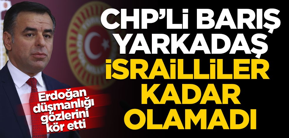 CHP'li Barış Yardakaş İsrailliler kadar olamadı!