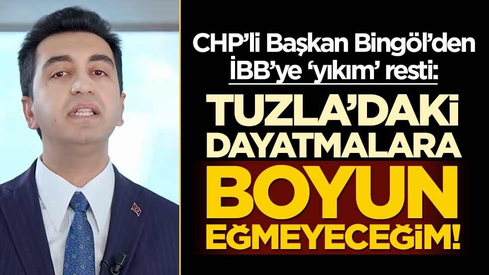 CHP’li Başkan Bingöl’den İBB’ye ‘yıkım’ resti: Tuzla’daki dayatmalara boyun eğmeyeceğim!