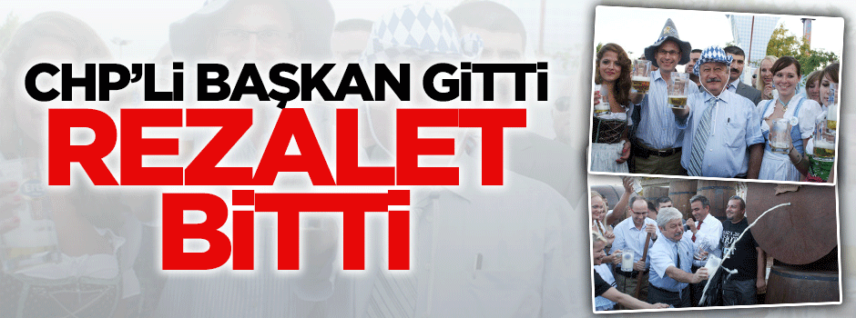 CHP'li başkan gitti Oktoberfest rezaleti bitti
