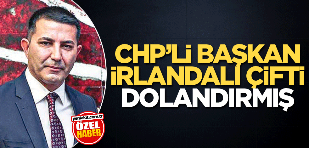 CHP’li Başkan İrlandalı çifti dolandırmış