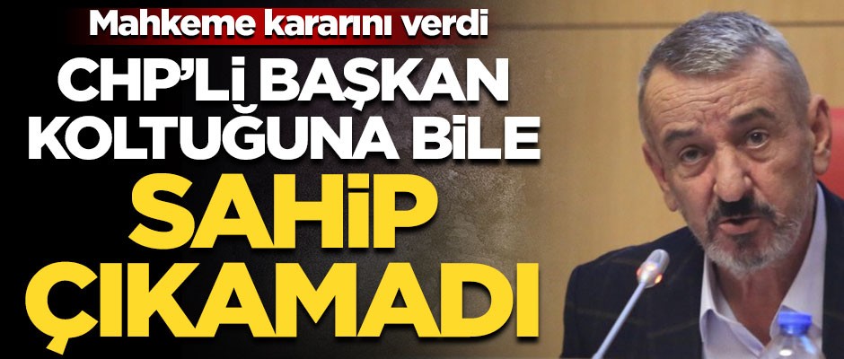 CHP’Lİ başkan koltuğuna bile sahip çıkamadı