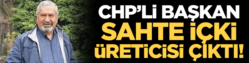 CHP'li başkan sahte içki üreticisi çıktı