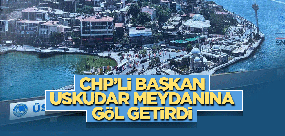 CHP’li Başkan Üsküdar meydanına göl getirdi