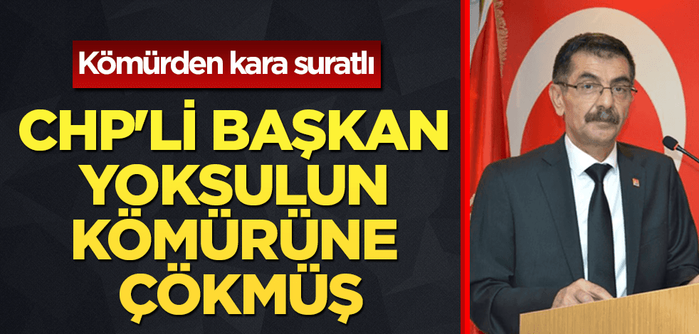 CHP'li başkan yoksulun kömürüne çökmüş
