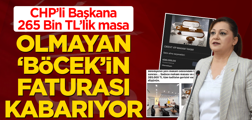 CHP’li Başkana 265 Bin TL’lik masa Olmayan "Böcek’in faturası" kabarıyor