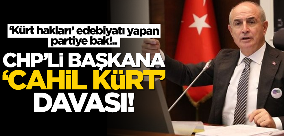 CHP'li başkana "Cahil Kürt" davası! Savcılığın istediği ceza belli oldu
