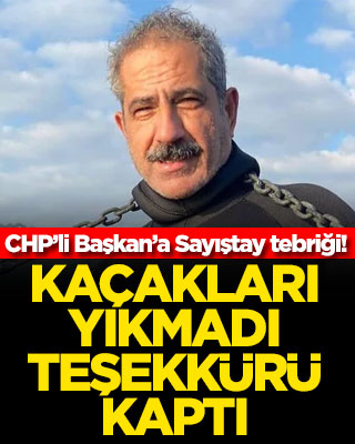 CHP’li Başkan’a Sayıştay tebriği! Kaçakları yıkmadı teşekkürü kaptı