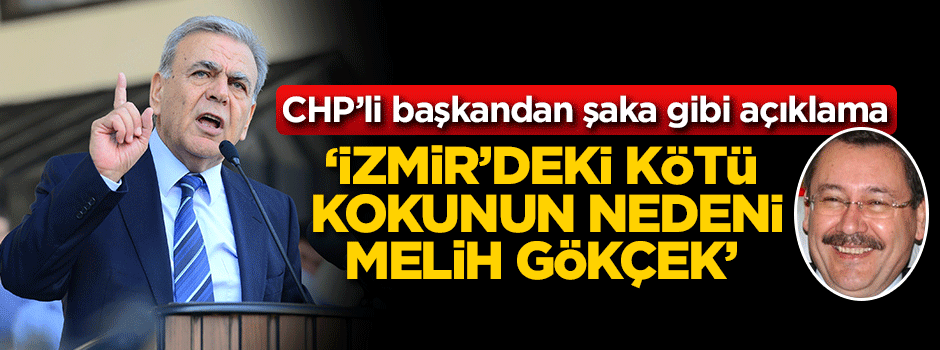 CHP'li başkandan şaka gibi açıklama: İzmir'deki kötü kokunun nedeni Melih Gökçek