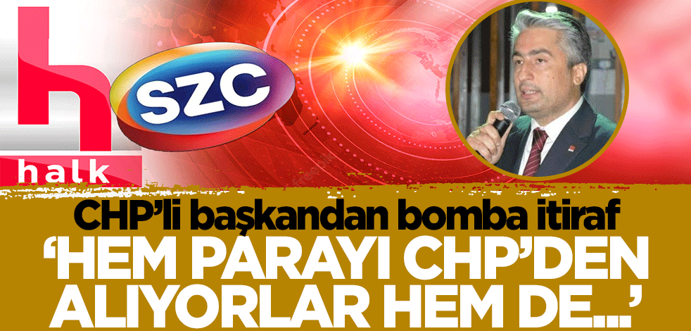 CHP'li başkandan bomba Halk TV ve Sözcü TV itirafı! 'Hem parayı CHP'den alıyorlar hem de...'