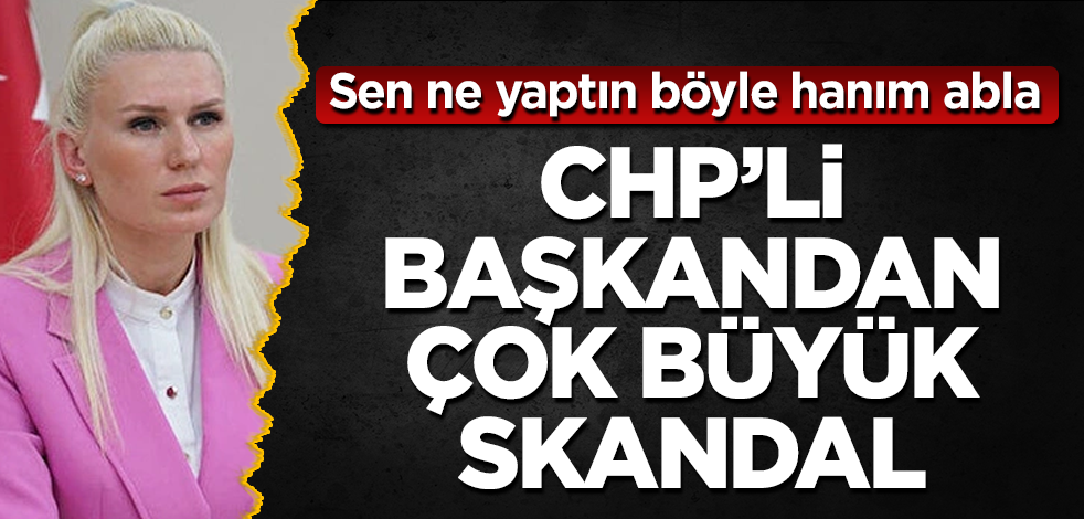 CHP'li başkandan çok büyük skandal! Sen ne yaptın böyle hanım abla