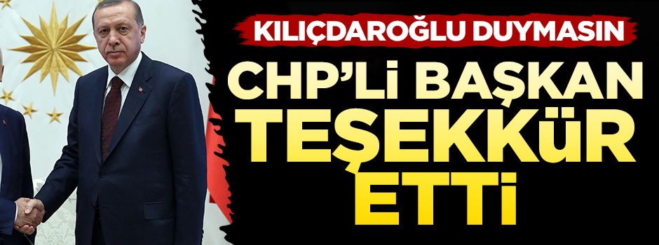 CHP'li Başkan Erdoğan'a teşekkür etti