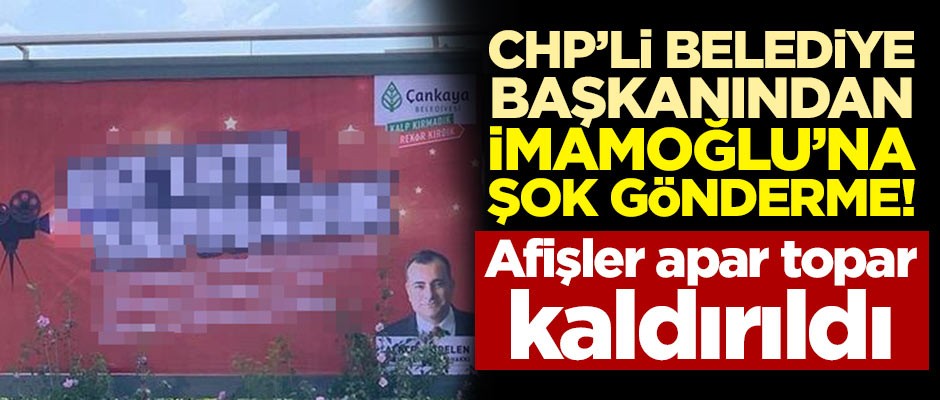 CHP'li başkandan İmamoğlu'na şok gönderme! Afişler apar topar kaldırıldı