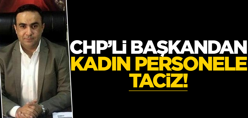 CHP'li başkandan kadın personele taciz! Mahkeme karar verdi