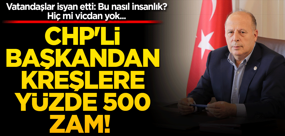 CHP'li başkandan kreşlere yüzde 500 zam! Vatandaşlar isyan etti: Bu nasıl insanlık? Hiç mi vicdan yok...
