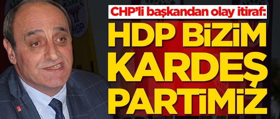 CHP'li başkandan olay itiraf: HDP bizim kardeş partimiz