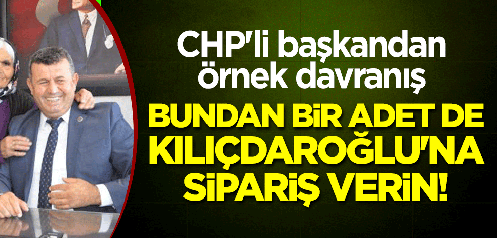 CHP'li başkandan örnek davranış! Bundan bir adet de Kılıçdaroğlu'na sipariş verin!