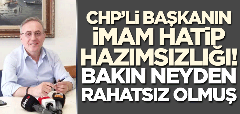 CHP'li başkanın İmam Hatip hazımsızlığı!