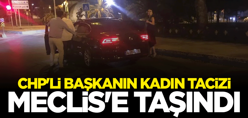 CHP'li başkanın kadın tacizi TBMM'ye taşındı