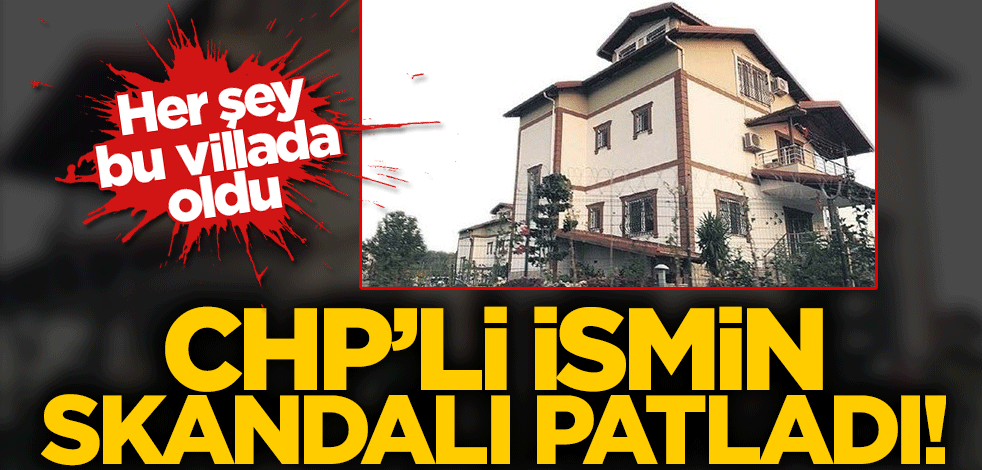 CHP'li başkanın skandalı patladı! Kendi villasında...