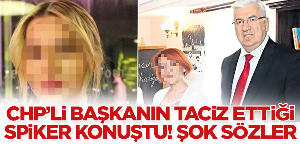 CHP'li başkanın taciz ettiği spiker konuştu! Şok sözler