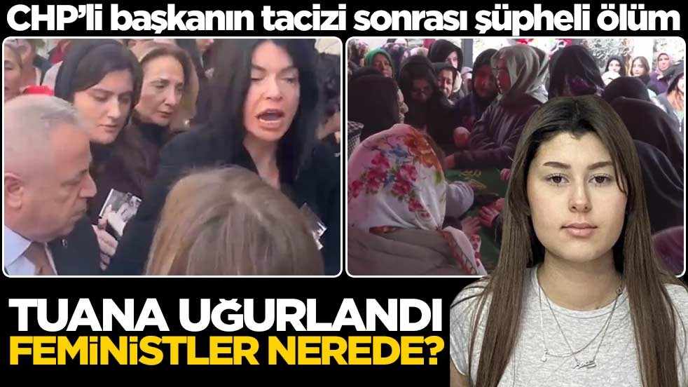 CHP’li başkanın tacizi sonrası şüpheli ölüm! Tuana uğurlandı, feministler nerede?