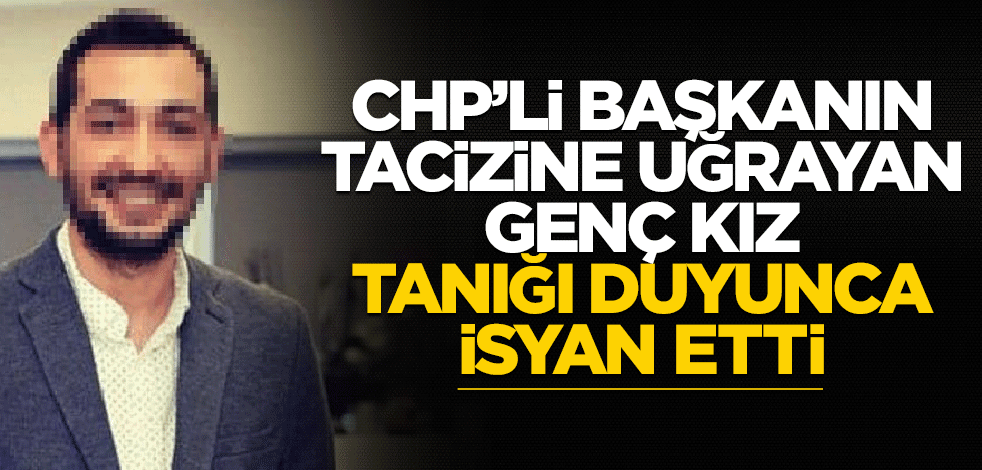 CHP'li Başkanın tacizine uğrayan kız, bu sözleri duyunca sesi titreyerek isyan etti!