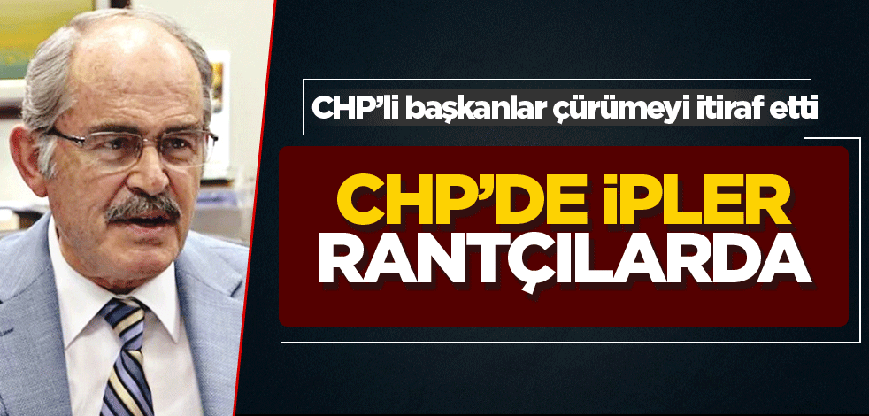 CHP’li başkanlar çürümeyi itiraf etti! CHP’de ipler rantçılarda