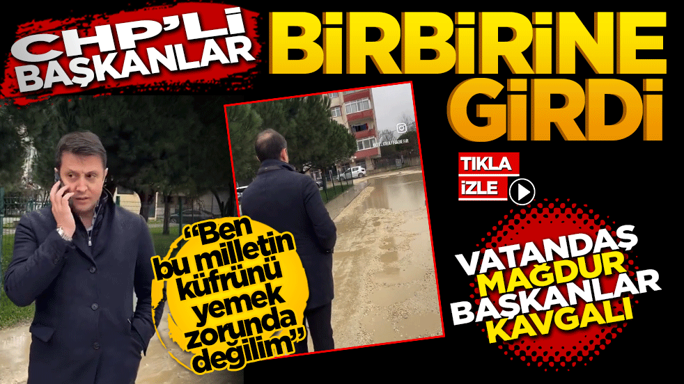 CHP'li Başkanlar Yine Birbirine Girdi: Vatandaş Mağdur, Başkanlar Kavgalı! "Ben bu milletin küfrünü yemek zorunda değilim"