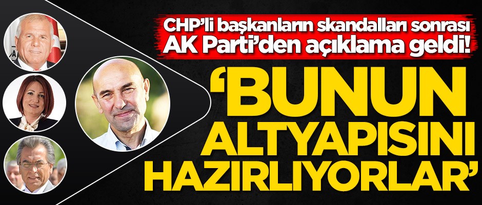 CHP'li başkanların skandalları sonrası AK Parti'den açıklama!