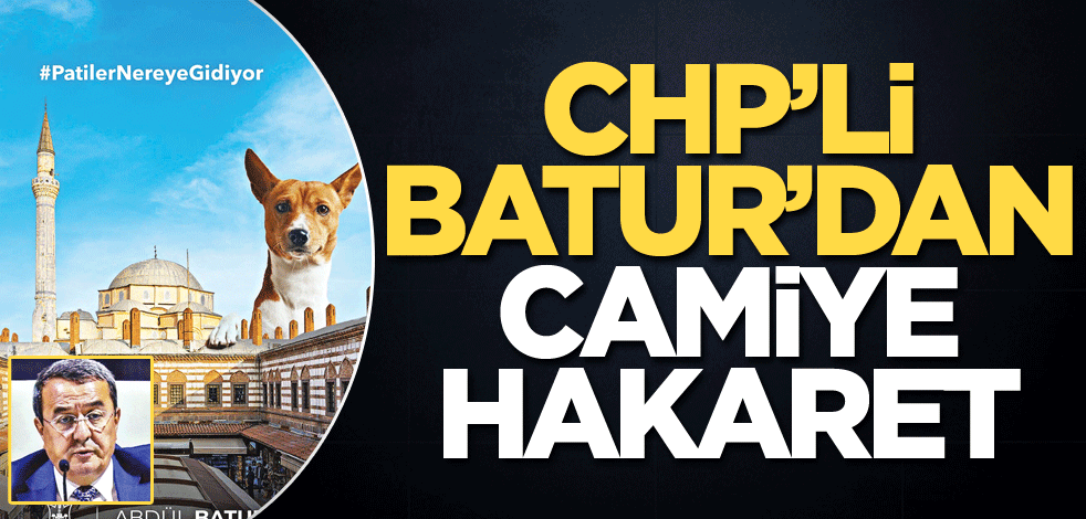 CHP’li Batur’dan camiye hakaret