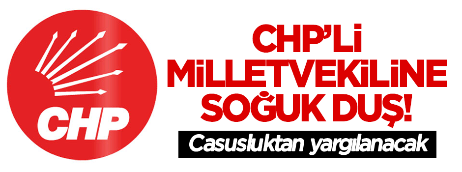 CHP'li Berberoğlu'na soğuk duş: Casusluktan yargılanacak!