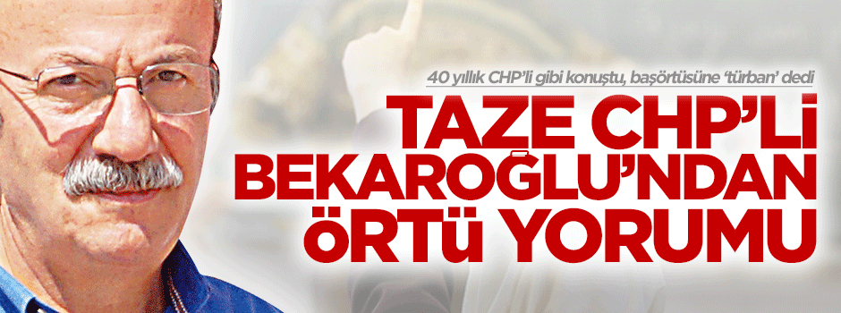 CHP'li Bekaroğlu: Başörtüsü tuzaktır!