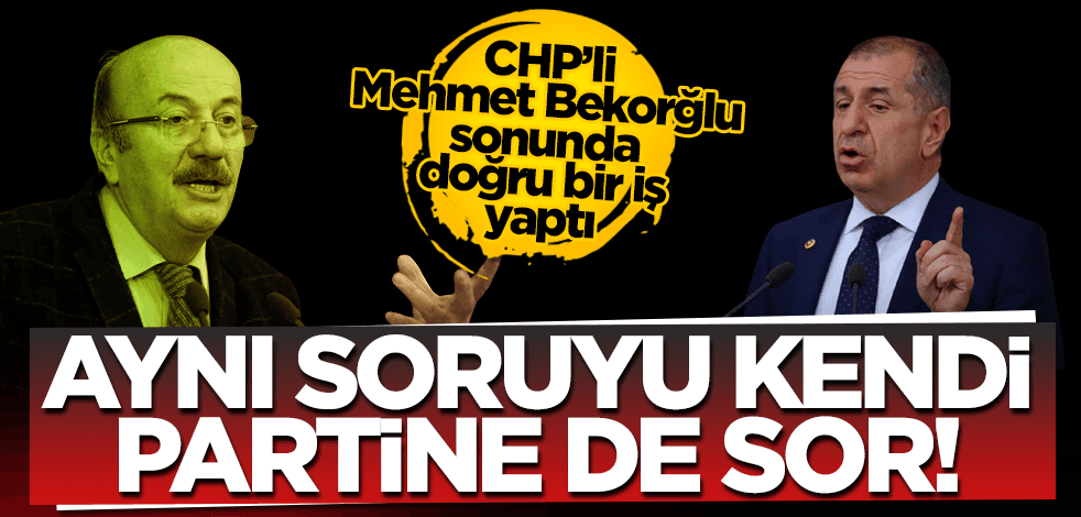  CHP’li Bekaroğlu sonunda doğru bir iş yaptı! Aynı soruyu kendi partine ne zaman soracaksın?