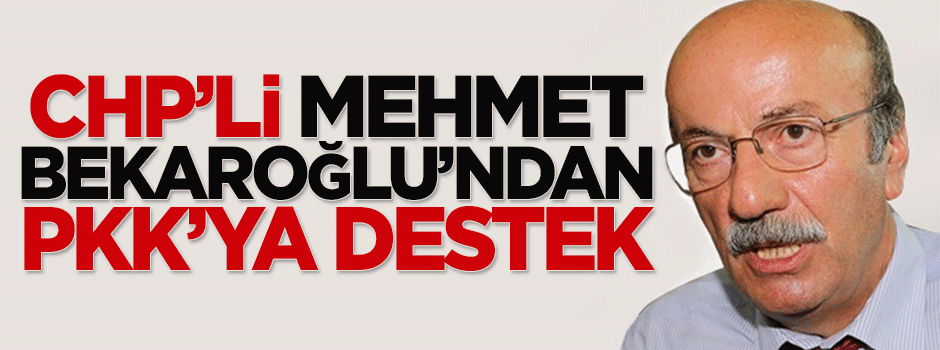 CHP'li Bekaroğlu'ndan PKK'ya destek